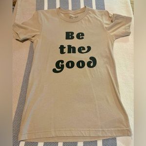 Be The Good T-shirt by Polished Prints. Excellent condition.